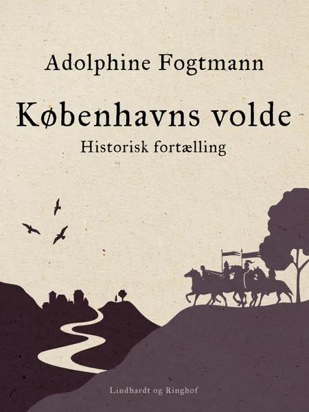 Københavns volde. Historisk fortælling af Adolphine Fogtmann