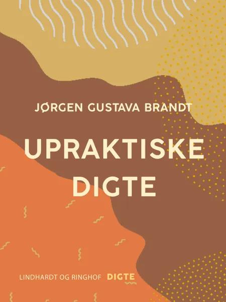 Upraktiske digte af Jørgen Gustava Brandt