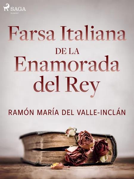 Farsa italiana de la enamorada del rey af Ramón María Del Valle-Inclán