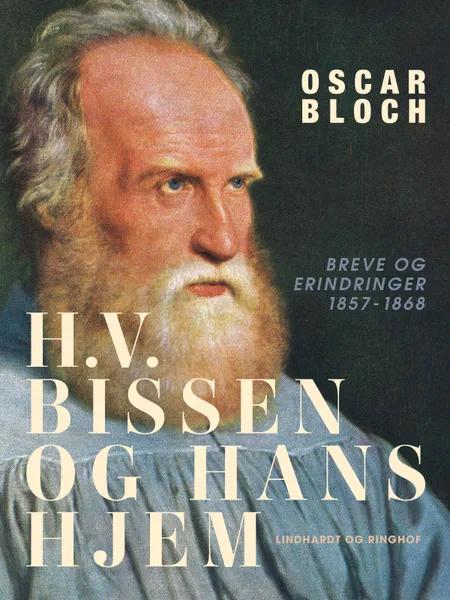 H.V. Bissen og hans hjem. Breve og erindringer 1857-1868 af Oscar Bloch