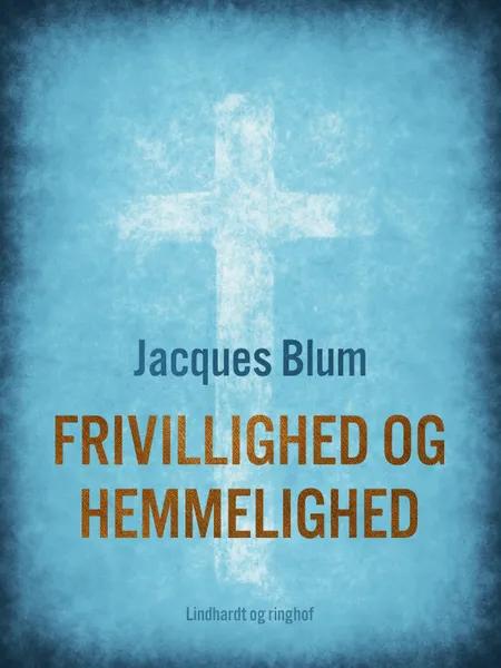 Frivillighed og hemmelighed af Jacques Blum