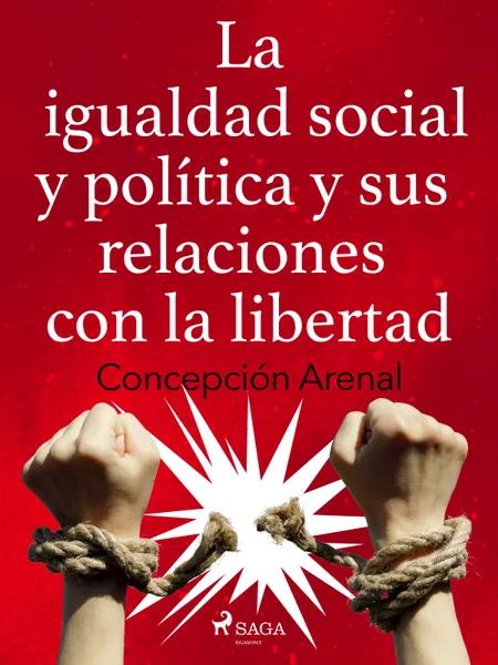 La igualdad social y política y sus relaciones con la libertad af Concepción Arenal