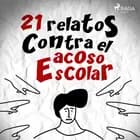 21 relatos contra el acoso escolar af Editorial Sm