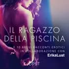 Il ragazzo della piscina - e 10 brevi racconti erotici in collaborazione con Erika Lust af Autori Vari