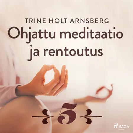 Ohjattu meditaatio ja rentoutus - Osa 5 af Trine Holt Arnsberg