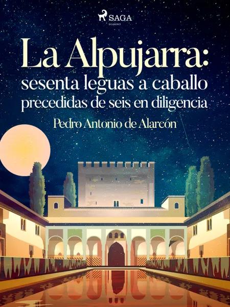 La Alpujarra: sesenta leguas a caballo precedidas de seis en diligencia af Pedro Antonio de Alarcón
