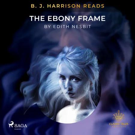 B. J. Harrison Reads The Ebony Frame af Edith Nesbit