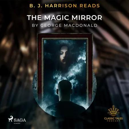 B. J. Harrison Reads The Magic Mirror af George Macdonald