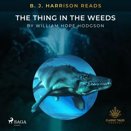 B. J. Harrison Reads The Thing in the Weeds af William Hope Hodgson