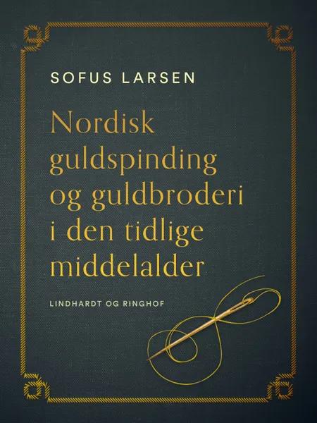 Nordisk guldspinding og guldbroderi i den tidlige middelalder af Sofus Larsen