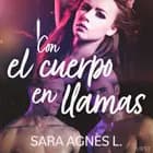 Con el cuerpo en llamas af Sara Agnès L.