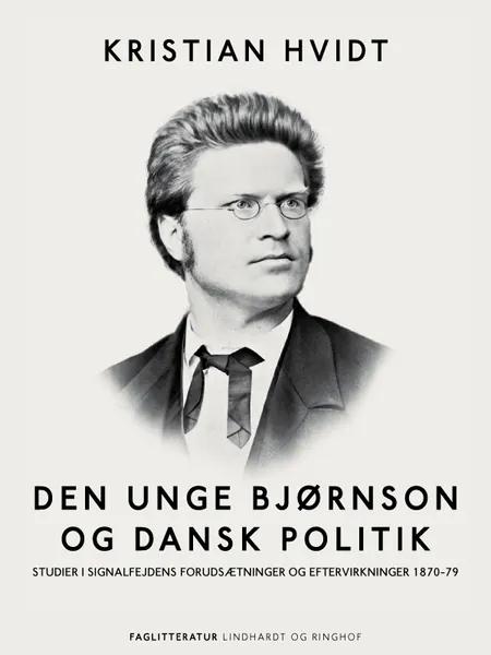 Den unge Bjørnson og dansk politik. Studier i Signalfejdens forudsætninger og eftervirkninger 1870-79 af Kristian Hvidt