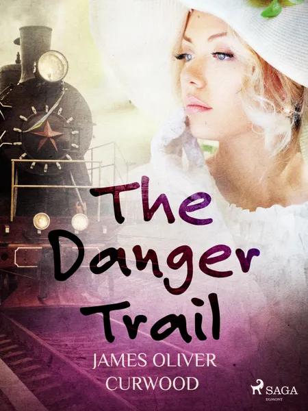 The Danger Trail af James Oliver Curwood