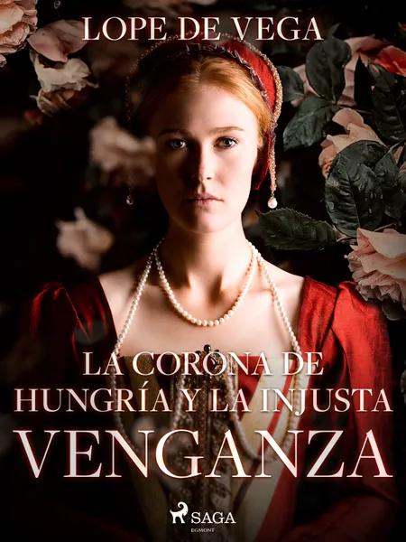 La Corona de Hungría y La Injusta Venganza af Lope de Vega
