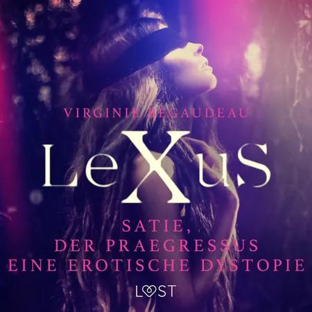 LeXuS : Satie und der Praegressus - Eine erotische Dystopie af Virginie Bégaudeau