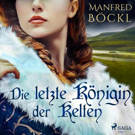 Die letzte Königin der Kelten af Manfred Böckl