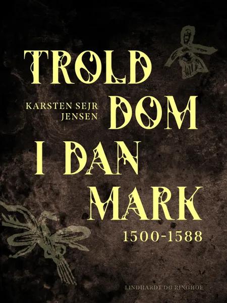 Trolddom i Danmark 1500-1588 af Karsten Sejr Jensen