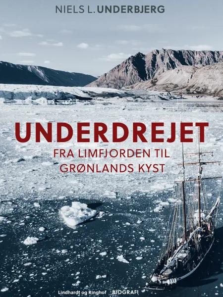 Underdrejet. Fra Limfjorden til Grønlands kyst af Niels L. Underbjerg