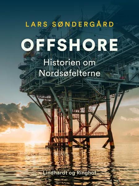 Offshore. Historien om Nordsøfelterne af Lars Søndergård