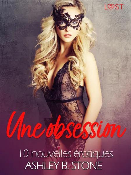 Une obsession - 10 nouvelles érotiques af Ashley B. Stone