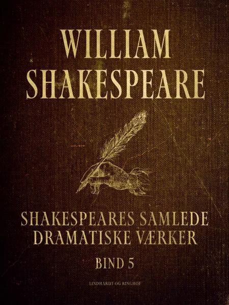 Shakespeares samlede dramatiske værker. Bind 5 af William Shakespeare