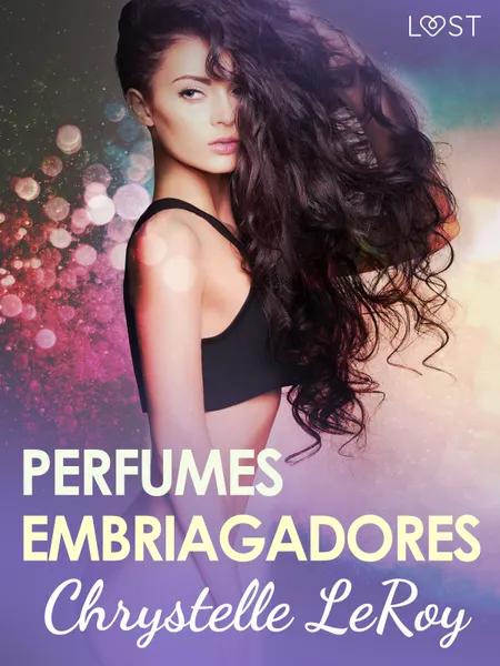 Perfumes embriagadores - una novela corta erótica af Chrystelle Leroy