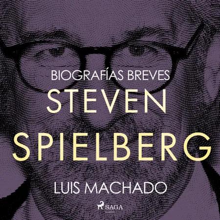 Biografías breves - Steven Spielberg af Luis Machado