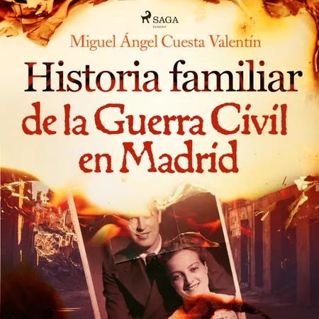 Historia familiar de la Guerra Civil en Madrid af Miguel Ángel Cuesta Valentín