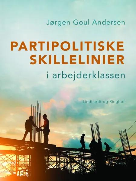Partipolitiske skillelinier i arbejderklassen af Jørgen Goul Andersen