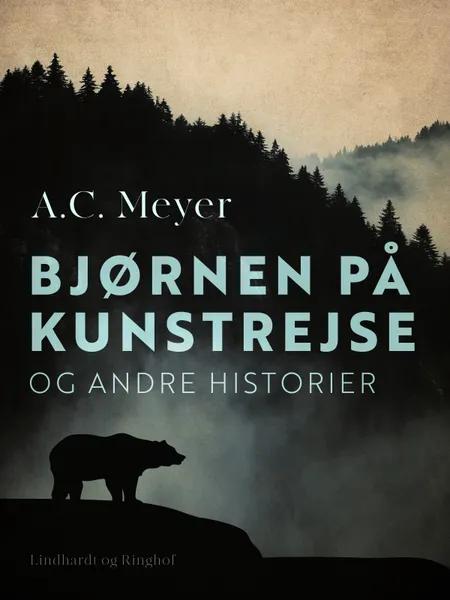 Bjørnen på kunstrejse og andre historier af A.C. Meyer