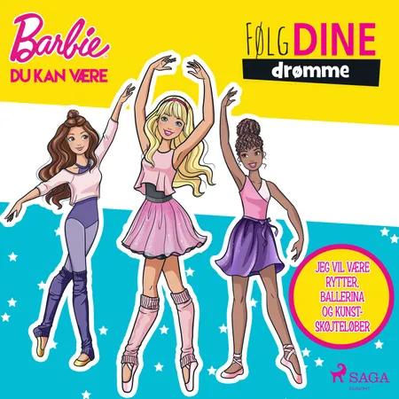 Barbie - Følg dine drømme - Jeg vil være rytter, ballerina og kunstskøjteløber af Mattel