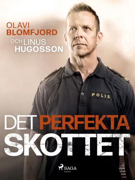 Det perfekta skottet : en polismans berättelse om gripandet av Sveriges värsta massmördare Mattias Flink af Olavi Blomfjord