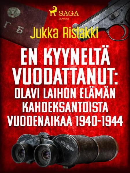 En kyyneltä vuodattanut: Olavi Laihon elämän kahdeksantoista vuodenaikaa 1940-1944 af Jukka Rislakki