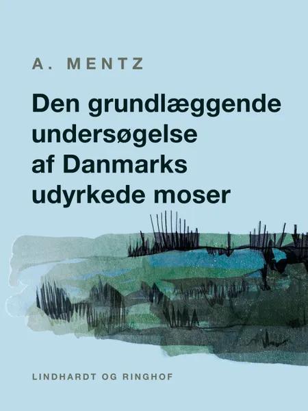 Den grundlæggende undersøgelse af Danmarks udyrkede moser af A. Mentz