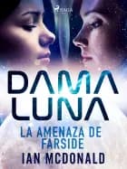 Dama Luna. La amenaza de Farside af Ian McDonald