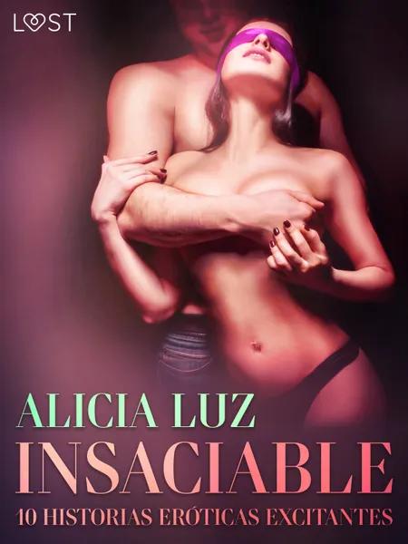 Insaciable - 10 historias eróticas ecitantes af Alicia Luz