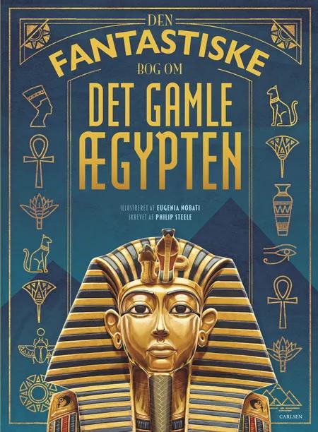 Den fantastiske bog om Det gamle Ægypten af Philip Steele