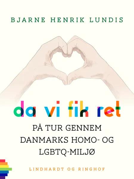 Da vi fik ret. På tur gennem Danmarks homo- og LGBTQ-miljø af Bjarne Henrik Lundis