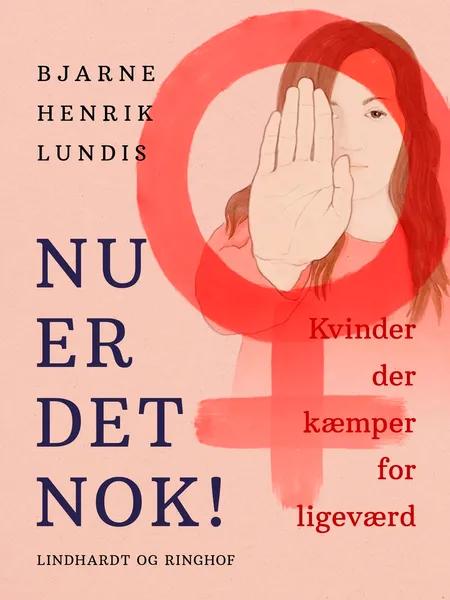 Nu er det nok! Kvinder der kæmper for ligeværd af Bjarne Henrik Lundis