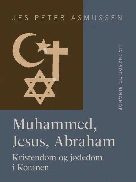 Muhammed, Jesus, Abraham. Kristendom og jødedom i Koranen af Jes Peter Asmussen