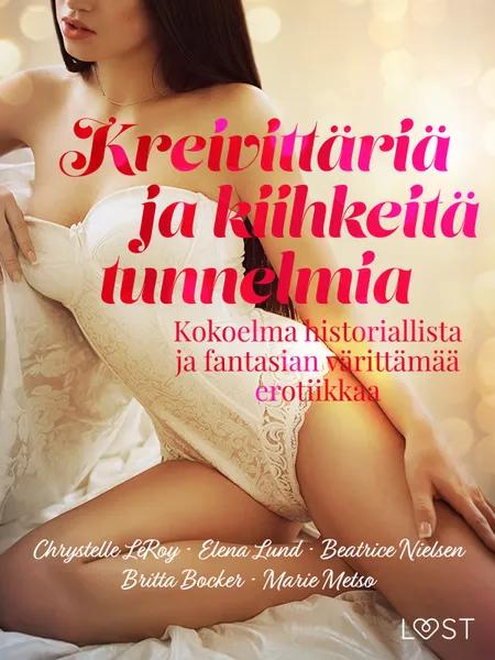 Kreivittäriä ja kiihkeitä tunnelmia: Kokoelma historiallista ja fantasian värittämää erotiikkaa af Marie Metso