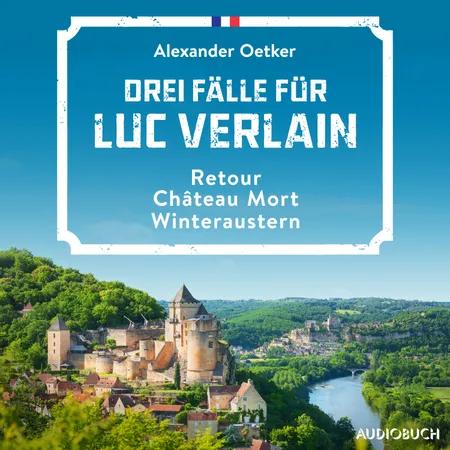 Drei Fälle für Luc Verlain (Retour, Château Mort, Winteraustern) af Alexander Oetker