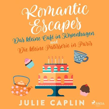 Romantic Escapes: Das kleine Café in Kopenhagen und Die kleine Patisserie in Paris af Julie Caplin