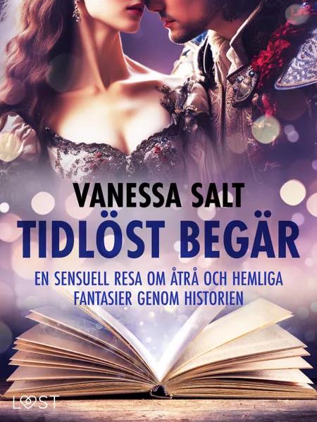 Tidlöst begär: En sensuell resa om åtrå och hemliga fantasier genom historien af Vanessa Salt