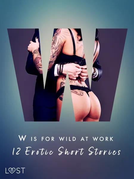W is for Wild at Work - 12 Erotic Short Stories af Black Chanterelle