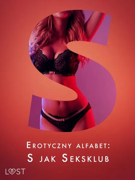 Erotyczny alfabet: S jak Seksklub - zbiór opowiadań af Elena Lund