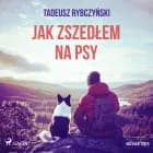 Jak zszedłem na psy af Tadeusz Rybczyński