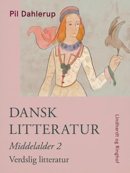 Dansk litteratur. Middelalder 2. Verdslig litteratur af Pil Dahlerup
