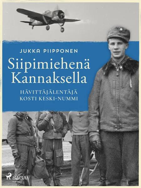 Siipimiehenä Kannaksella: hävittäjälentäjä Kosti Keski-Nummi af Jukka Piipponen