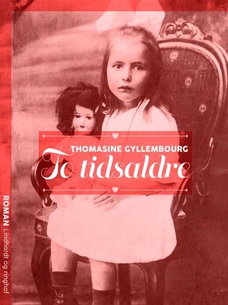 To tidsaldre af Thomasine Gyllembourg